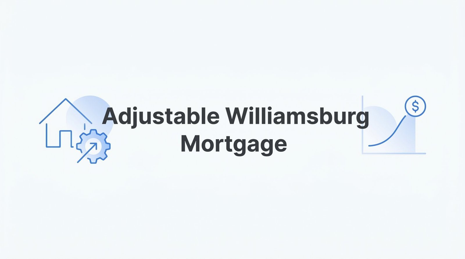 Adjustable Williamsburg Mortgage: How ARM Loans Work for Virginia Homebuyers