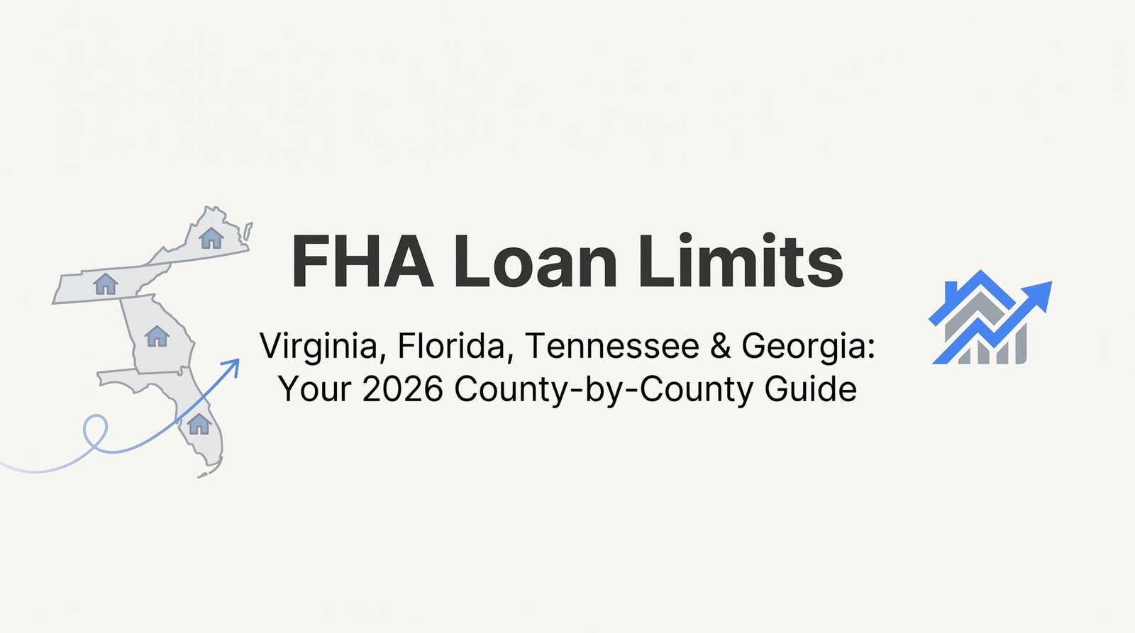 FHA Loan Limits in Virginia, Florida, Tennessee & Georgia: Your 2026 County-by-County Guide