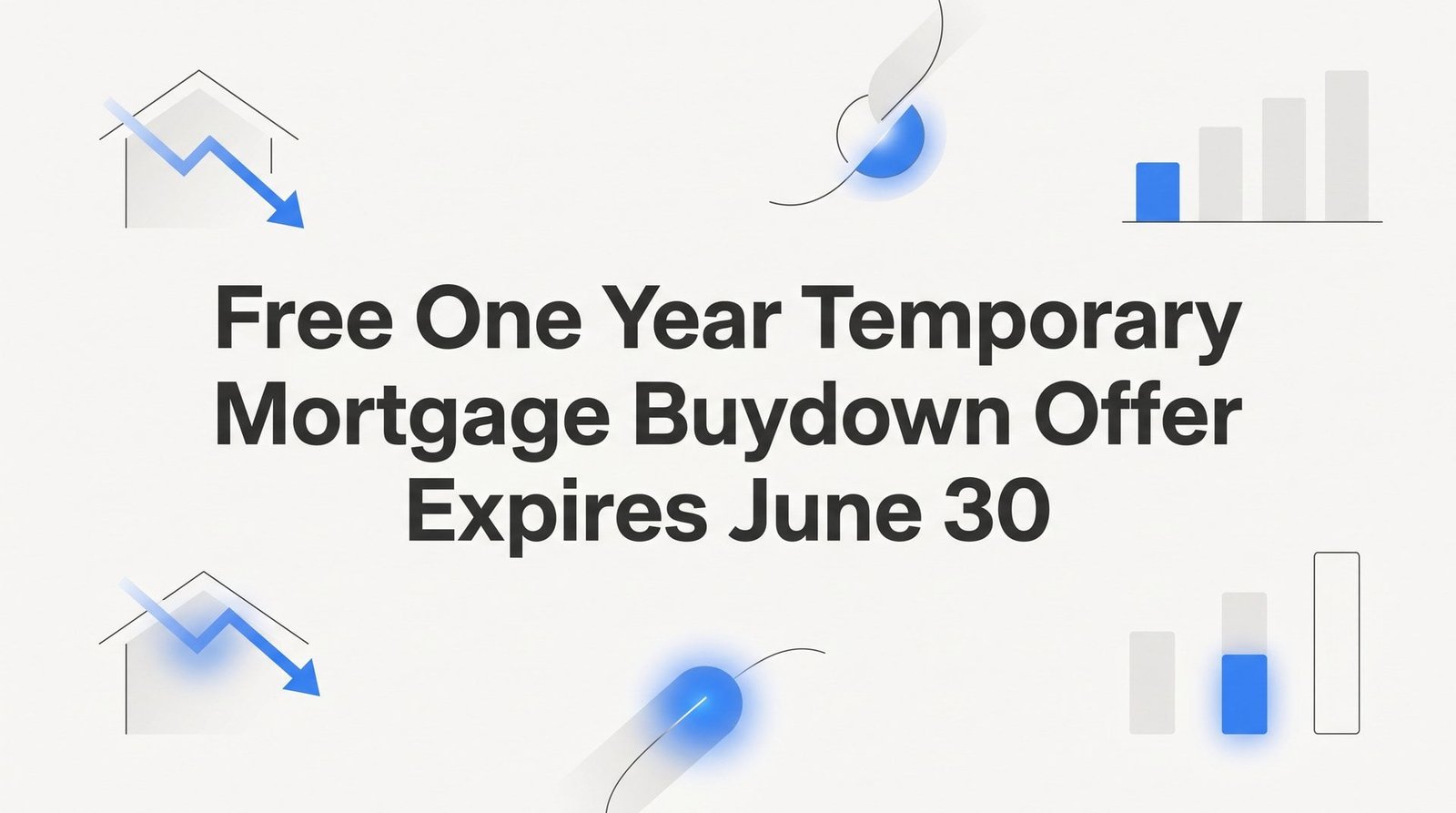 Free One-Year Temporary Mortgage Buydown: What It Is, How It Works, and Why This Offer Expires June 30