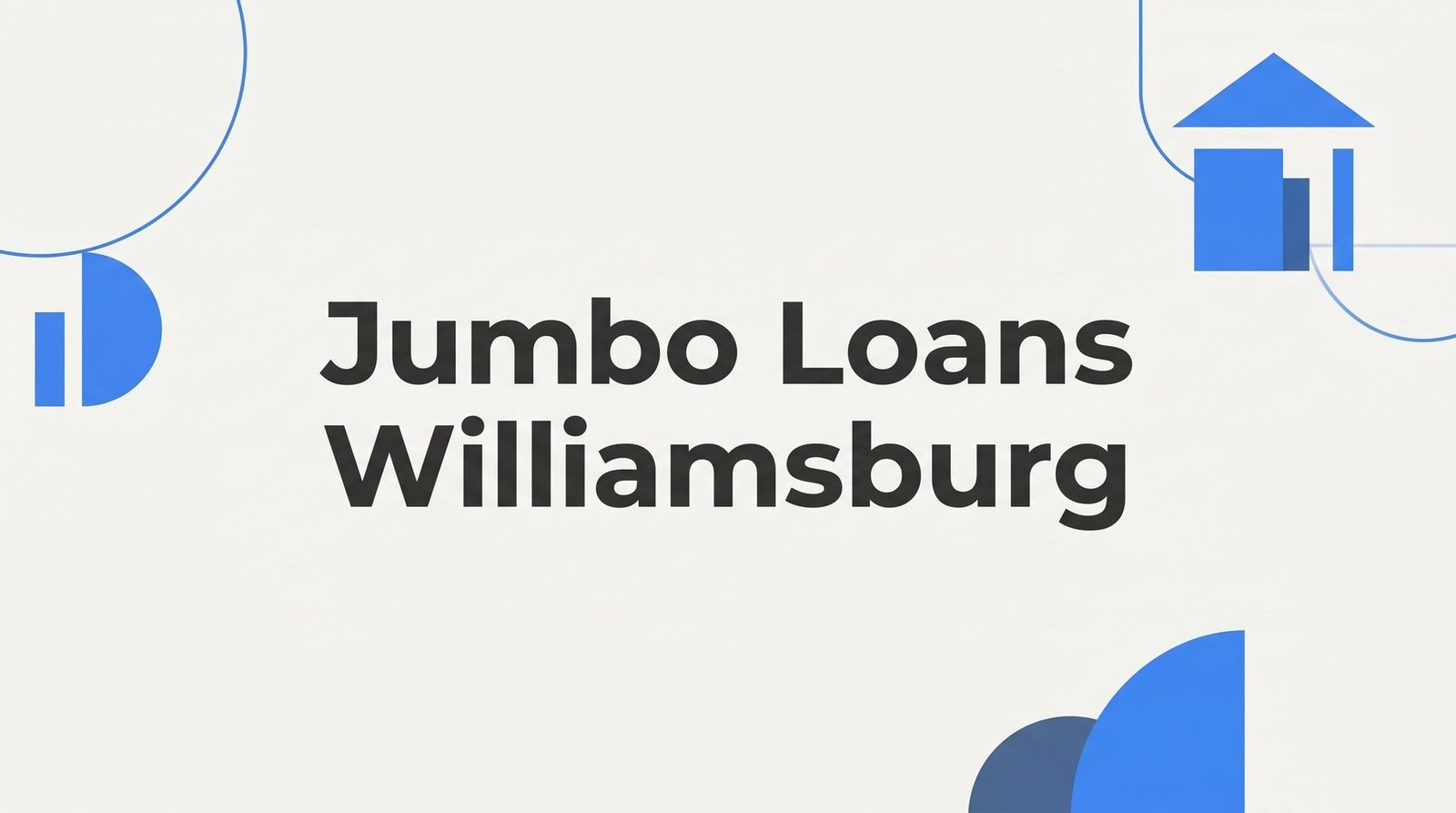 Jumbo Loans Williamsburg VA: What Every Homebuyer Needs to Know Before Borrowing Above the Conforming Limit