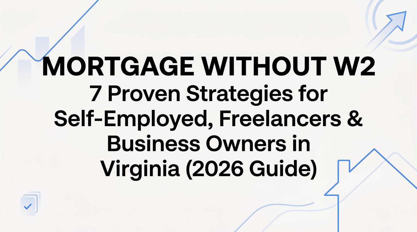 7 Proven Strategies to Get a Mortgage Without a W-2 in Virginia (2026 Guide)
