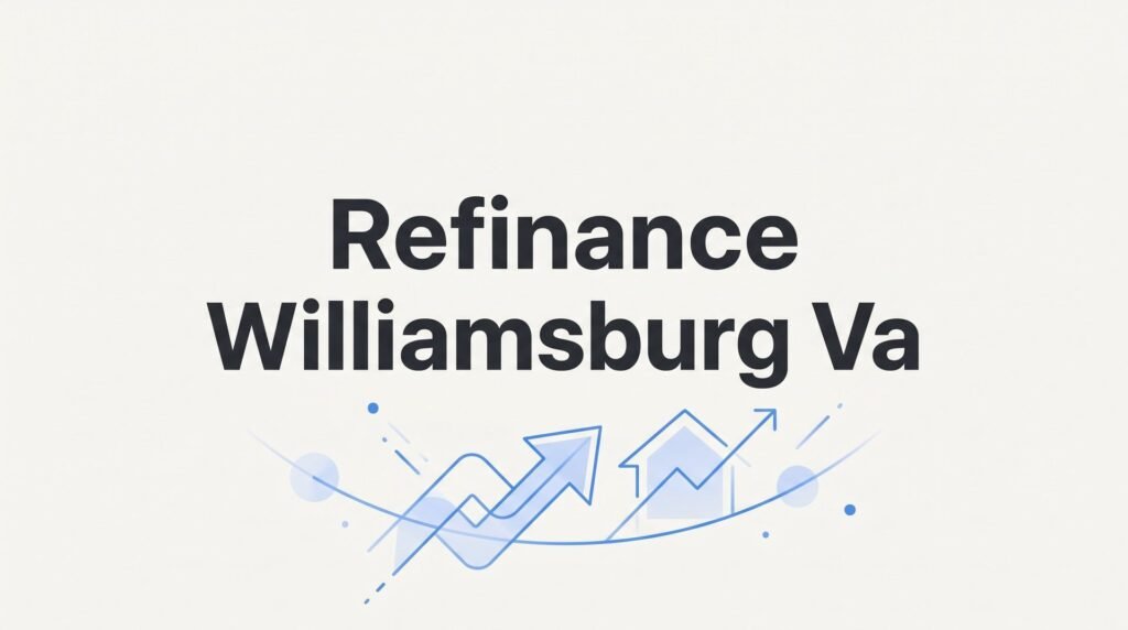 How to Refinance in Williamsburg, VA: Your 6-Step Guide to Lower Rates in 2026