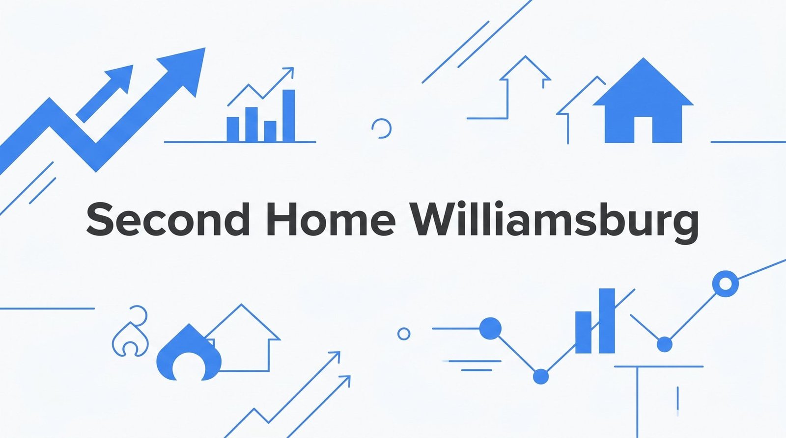 Second Home in Williamsburg VA: Financing Rules, Rates & What Lenders Actually Require
