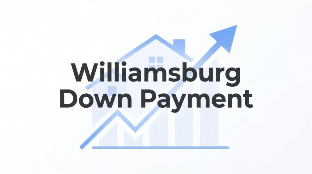 Williamsburg Down Payment Guide: How Much Do You Actually Need in 2026?
