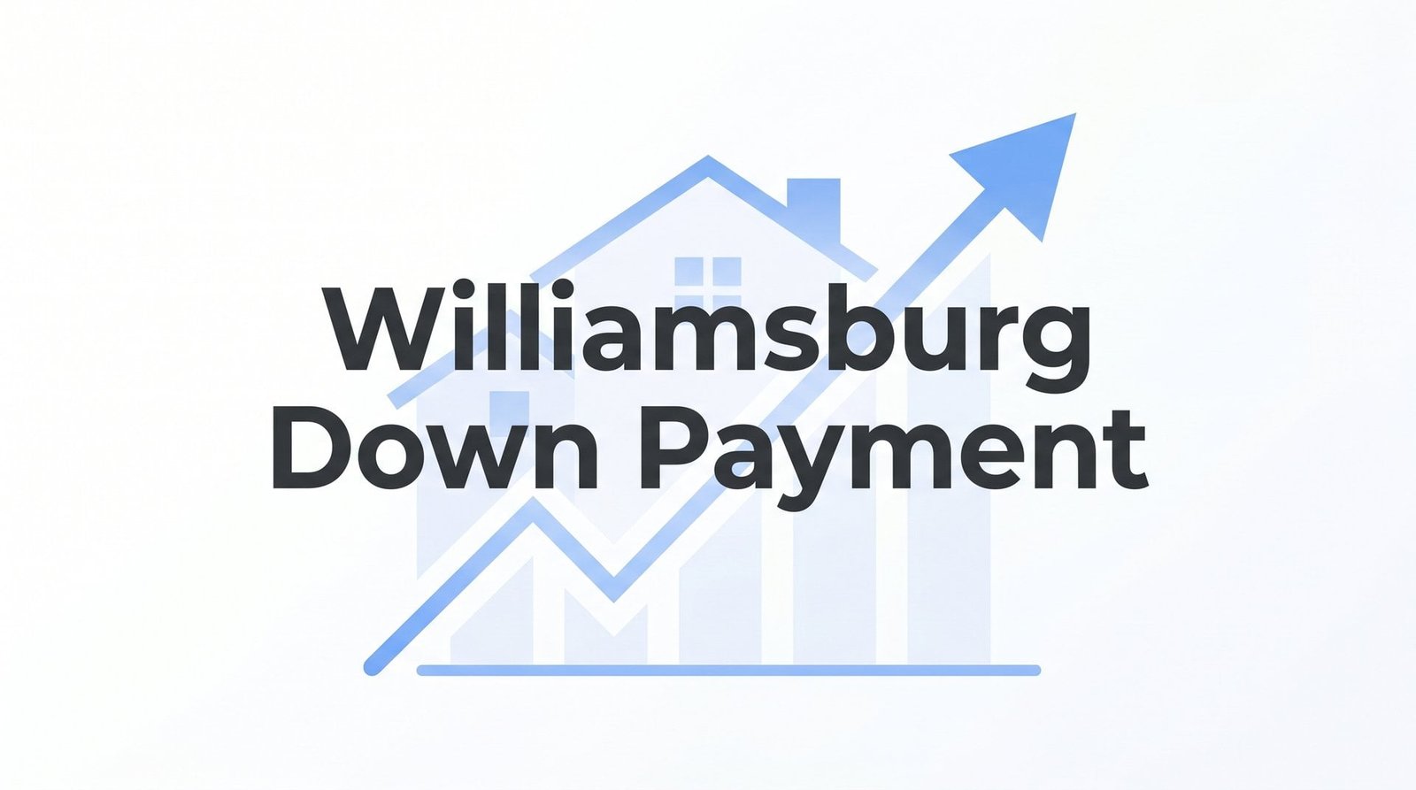 Williamsburg Down Payment Guide: How Much Do You Actually Need in 2026?