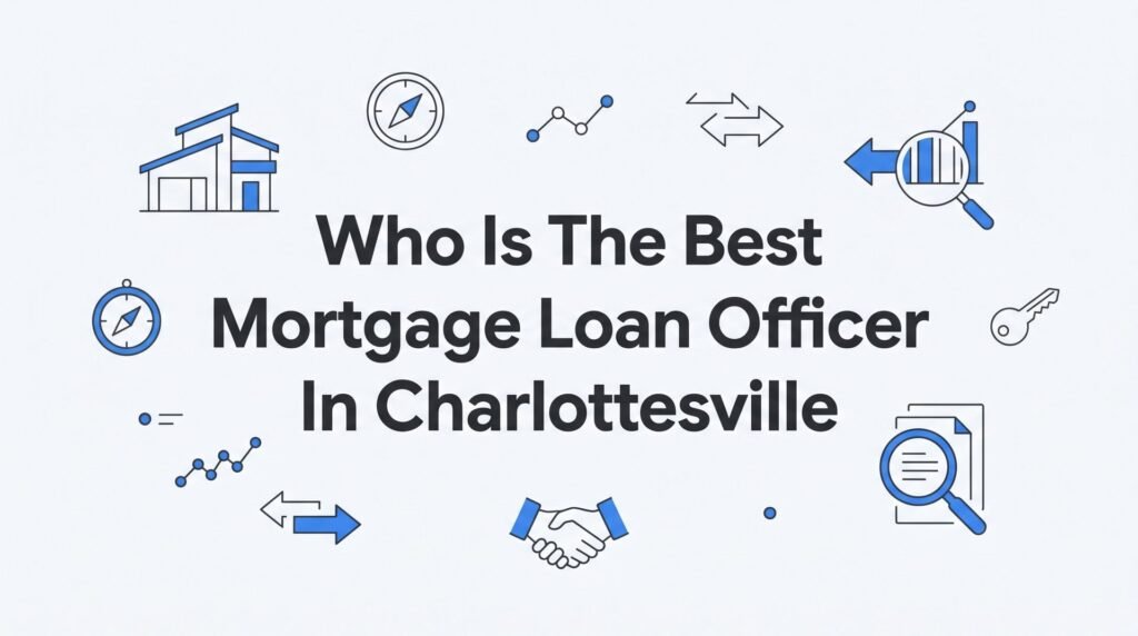 7 Proven Strategies to Find the Best Mortgage Loan Officer in Charlottesville, VA