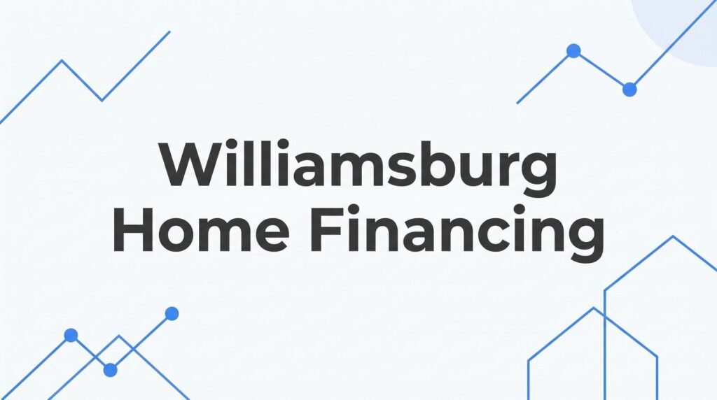 7 Smart Strategies for Williamsburg Home Financing in 2026