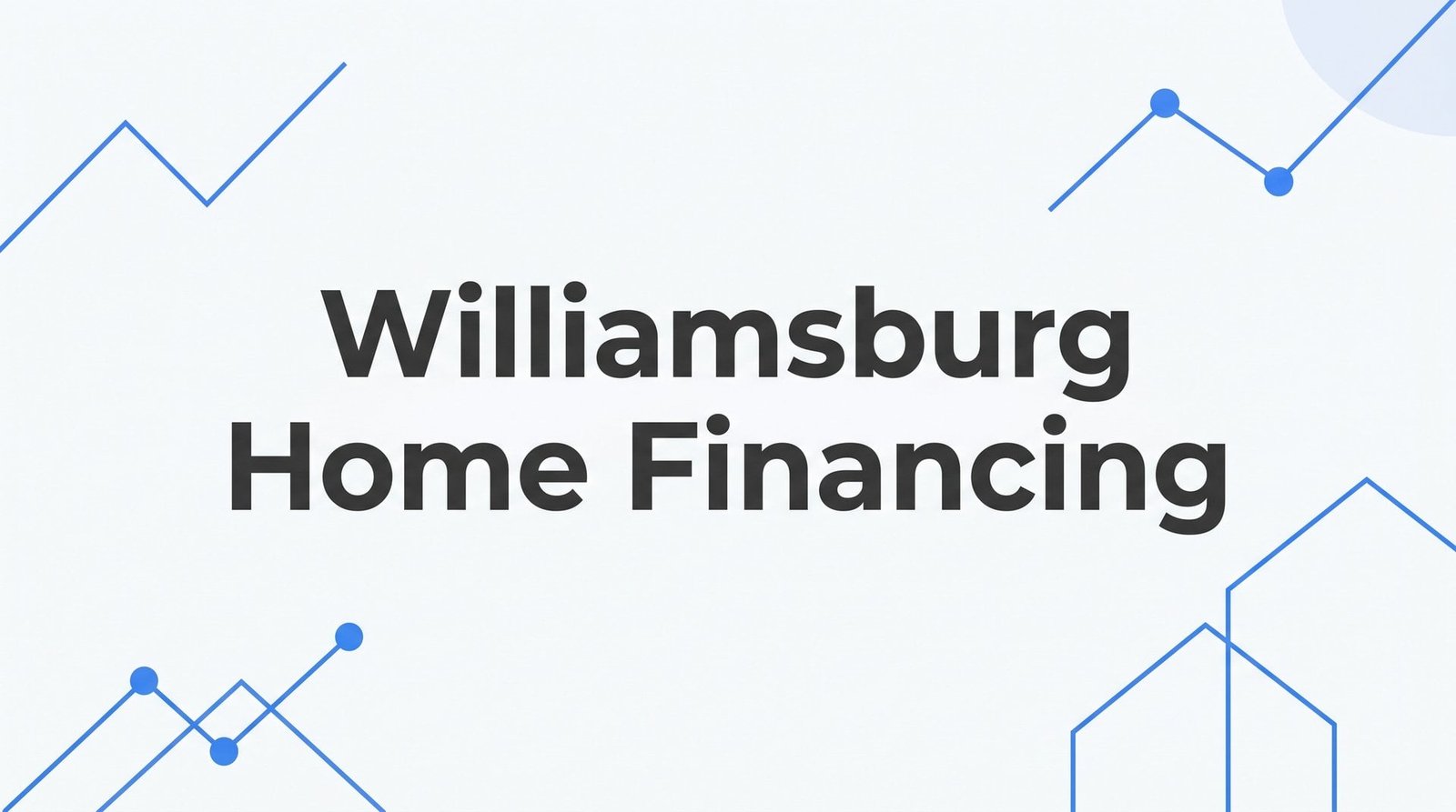 7 Smart Strategies for Williamsburg Home Financing in 2026